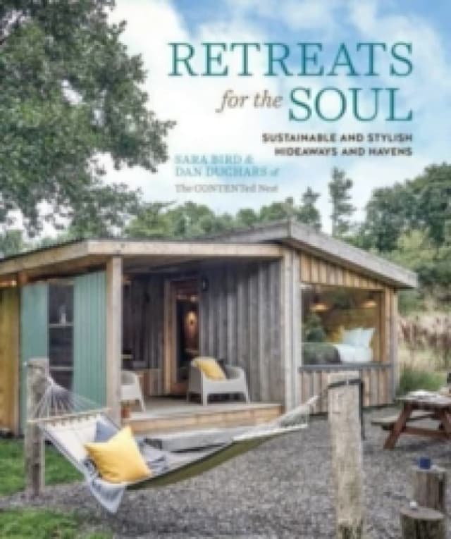 Retreats for the Soul : Sustainable and Stylish Hideaways and Havens Hardback