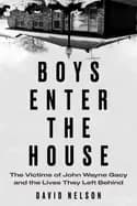 boys enter the house the victims of john wayne gacy and the lives they left