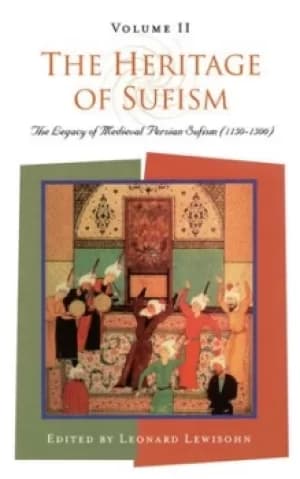 The heritage of Sufism Vol 2 Legacy of medieval Persian Sufism 1150-1500 by Leonard Lewisohn