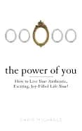 power of you how to live your authentic exciting joy filled life now michae