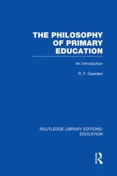 The Philosophy of Primary Education (RLE Edu K)An Introduction
