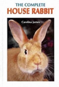 The Complete House Rabbit by Carolina James Hardback