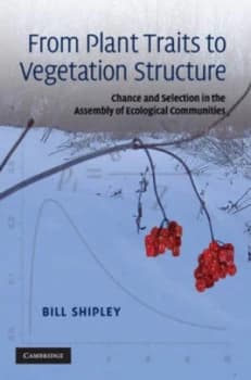 From Plant Traits to Vegetation Structure by Bill Shipley Hardback