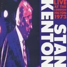 Stan Kenton And His Orchestra Live At The London Hilton 1973: VOLUME 1