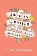 100 days of prayer for difficult times