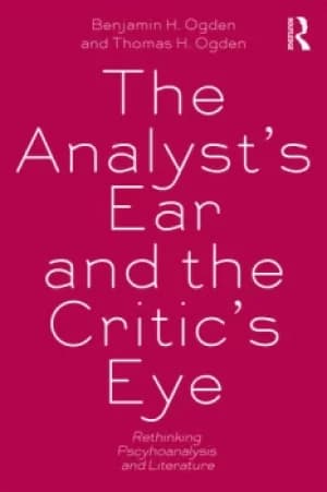 The Analyst's Ear and the Critic's EyeRethinking psychoanalysis and literature
