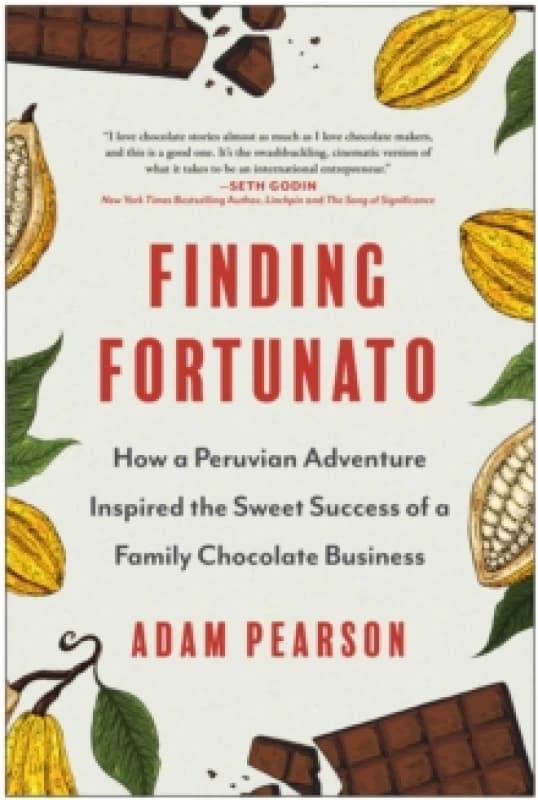 Finding Fortunato : How a Peruvian Adventure Inspired the Sweet Success of a Family Chocolate Business Hardback