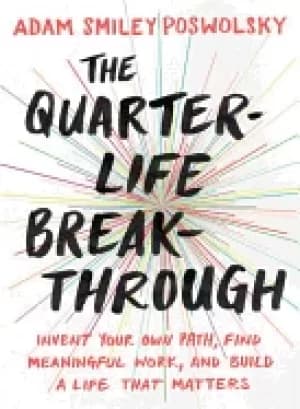 quarter life breakthrough invent your own path find meaningful work and bu