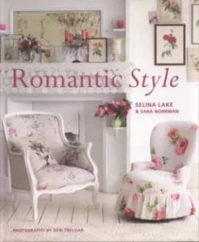 Romantic Style by Selina Lake and Sara Norrman and Debi Treloar Hardback