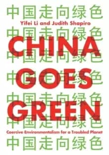 China Goes Green : Coercive Environmentalism for a Troubled Planet