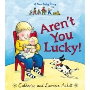 Aren't You Lucky!: A New Baby Story by Laurence Anholt (Paperback, 2015)
