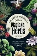 modern witchcraft guide to magickal herbs your complete guide to the hidden