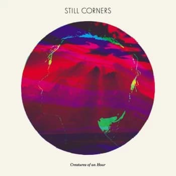 Still Corners - Creatures Of An Hour Vinyl