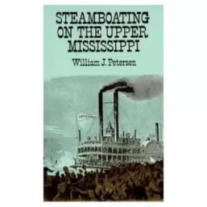 Steamboating on the upper Mississippi by William John Petersen