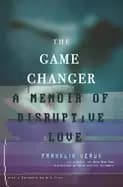 game changer a memoir of disruptive love