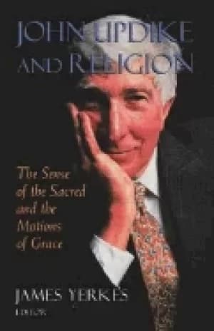 john updike and religion the sense of the sacred and the motions of grace