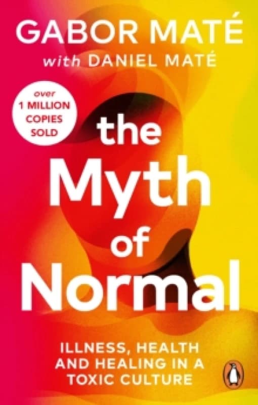 The Myth of Normal : Illness, health & healing in a toxic culture Paperback / softback
