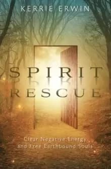 Spirit Rescue : Clear Negative Energy and Free Earthbound Souls