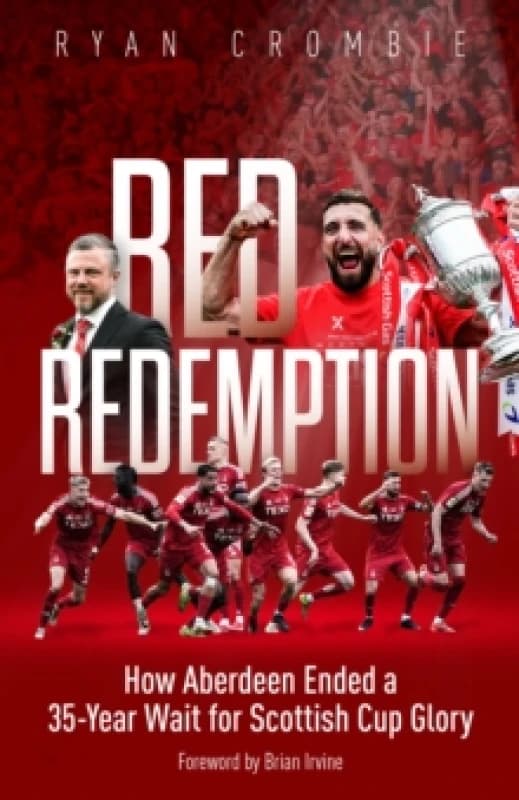 Red Redemption : How Aberdeen Ended a 35-Year Wait for Scottish Cup Glory Hardback