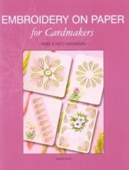 Embroidery on Paper for Cardmakers by Annie and Nico Heesakkers Book
