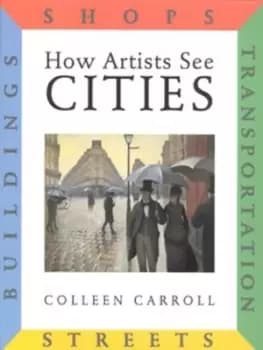 How artists see cities by Colleen Carroll