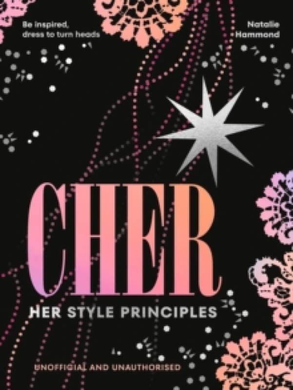 CHER: Her Style Principles : Be inspired, dress to turn heads Hardback