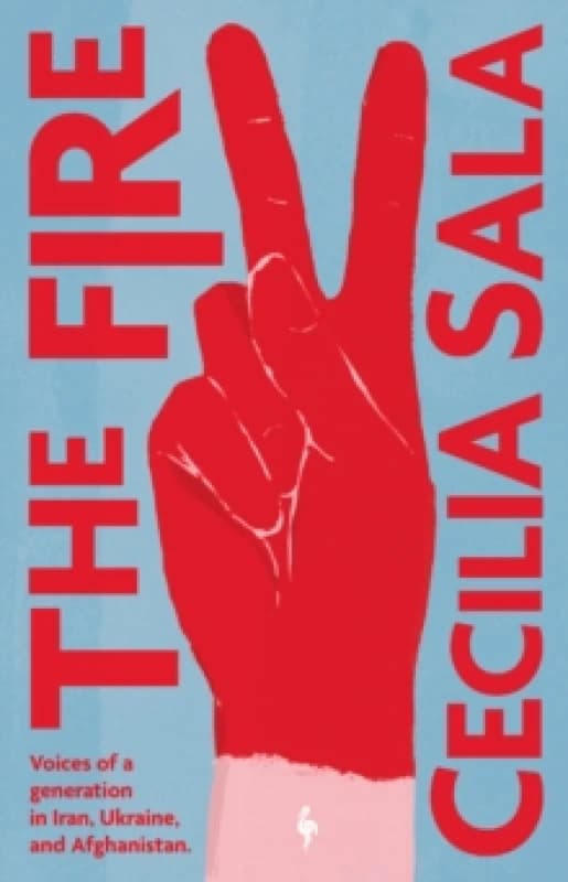 The Fire : Voices of a Generation in Iran, Ukraine, & Afghanistan Paperback / softback