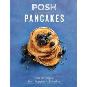 Posh Pancakes : Over 70 recipes, from hoppers to hotcakes