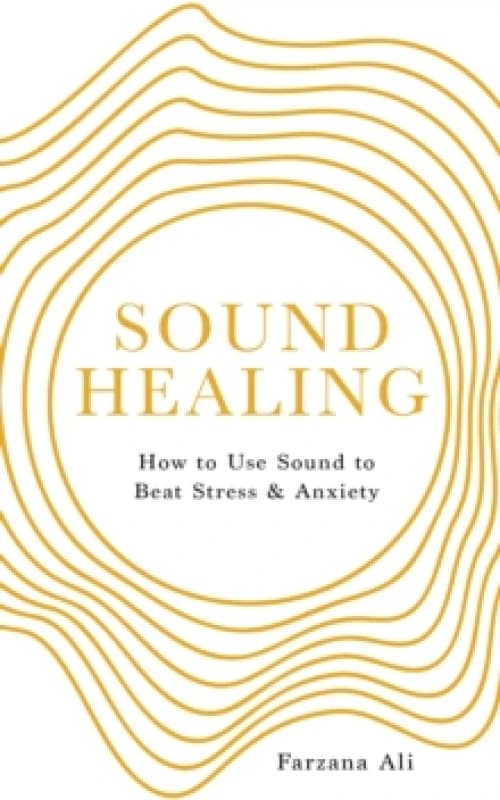 Sound Healing : How to UseSoundto Beat Stress and Anxiety Paperback / softback