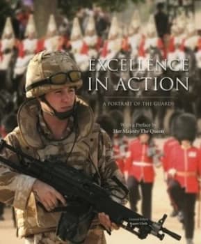 Excellence in Action a Portrait of the Guards by Rupert Uloth Hardback