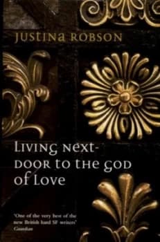 Living Next-Door to the God of Love by Justina Robson Paperback