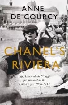 Chanel's Riviera : Life, Love and the Struggle for Survival on the Cote d'Azur, 1930-1944