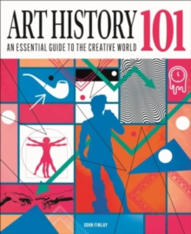 Art History 101 : An essential guide to understanding the creative world Hardback