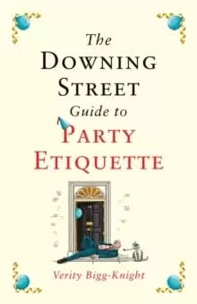 The Downing Street Guide to Party Etiquette : The funniest political satire of the year!