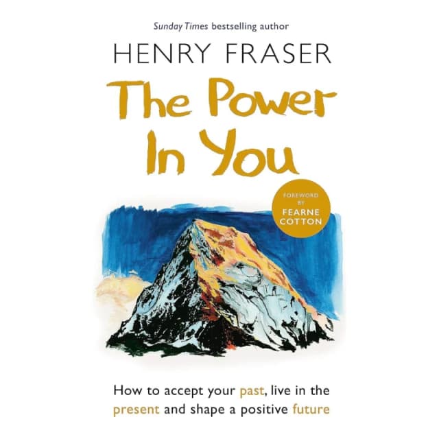 The Power in You : How to Accept your Past, Live in the Present and Shape a Positive Future Paperback / softback