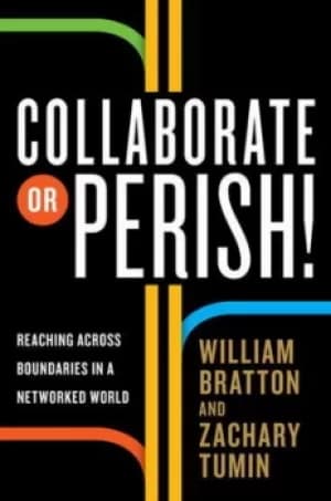 Collaborate or perish by William Bratton