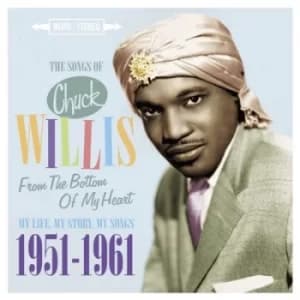 The Songs of Chuck Willis From the Bottom of My Heart My Life My Story My Songs 1951-1961 by Chuck Willis CD Album