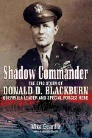 shadow commander the epic story of donald d blackburn guerrilla leader and