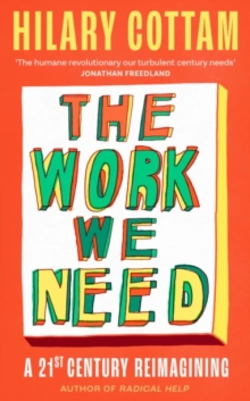 The Work We Need. Hardback. By Hilary Cottam Books