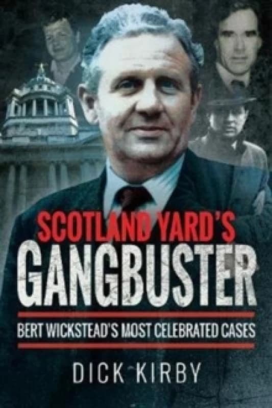 Scotland Yard's Gangbuster : Bert Wickstead's Most Celebrated Cases Paperback / softback