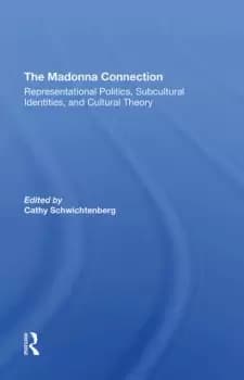 The Madonna ConnectionRepresentational Politics Subcultural Identities And Cultural Theory