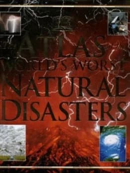 The Atlas of the Worlds Worst Natural Disasters by Lesley Newson Hardback