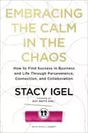 embracing the calm in the chaos how to find success in business and life th
