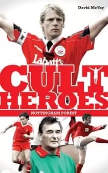 Cult heroes Nottingham Forest by David McVay