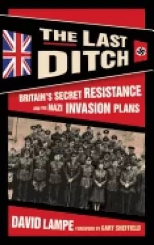last ditch the britains secret resistance and the nazi invasion plans
