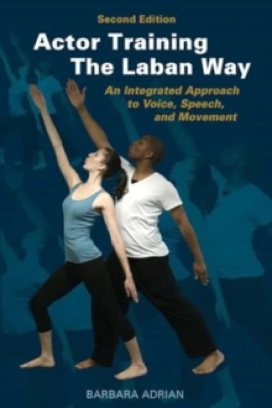 Actor Training the Laban Way (Second Edition) : An Integrated Approach to Voice, Speech, and Movement Paperback / softback
