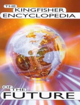 The Kingfisher Encyclopedia of the Future by Anthony Wilson and Clive Gifford Hardback