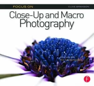 Focus On Close-Up and Macro PhotographyFocus on the Fundamentals