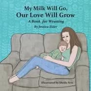 my milk will go our love will grow a book for weaning