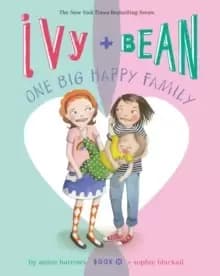 Ivy and Bean One Big Happy Family (Book 11)